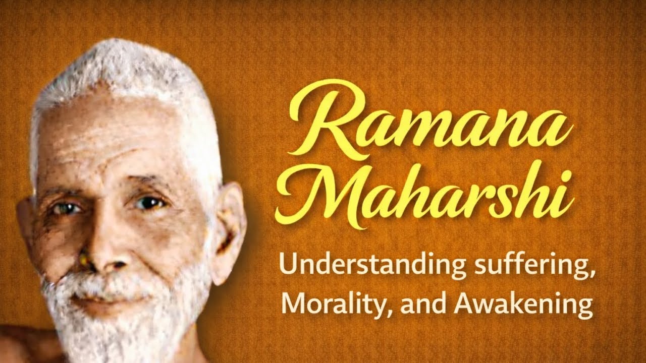 Understanding suffering, Morality, and Awakening, Ramana Maharshi Teachings 