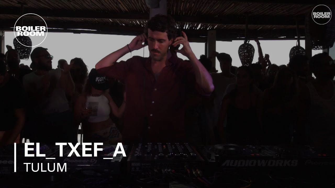 El_Txef_A Boiler Room Tulum DJ Set