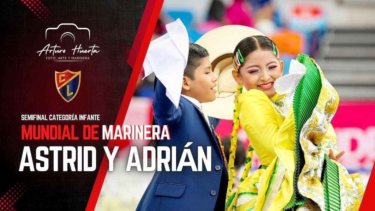 ASTRID BARTOLO Y ADRIÁN INFANTES| SEMIFINAL INFANTE MUNDIAL MARINERA 2026