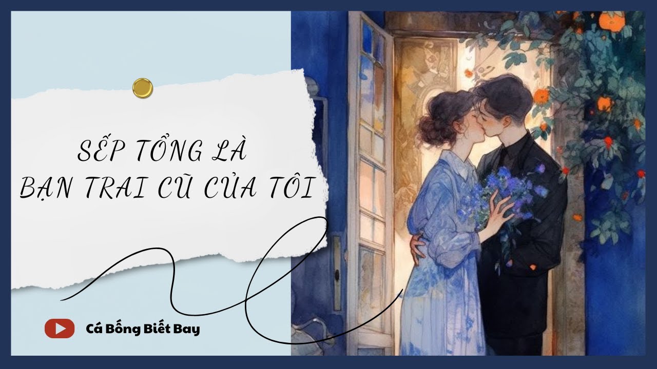 [Audio Truyện] [FULL] Sếp Tổng Là Bạn Trai Cũ Của Tôi || Cá Bống Biết Bay || Ngôn Tình Ngược Tâm