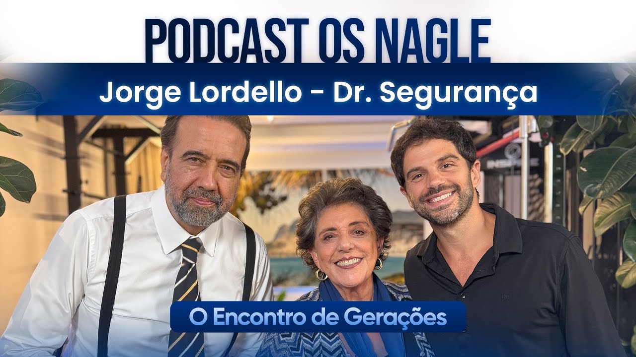 Jorge Lordello - Dr. Seguran&ccedil;a  Ex delegado. Crimes famosos  Podcast Os Nagle, Encontro de Gera&ccedil;&otilde;es