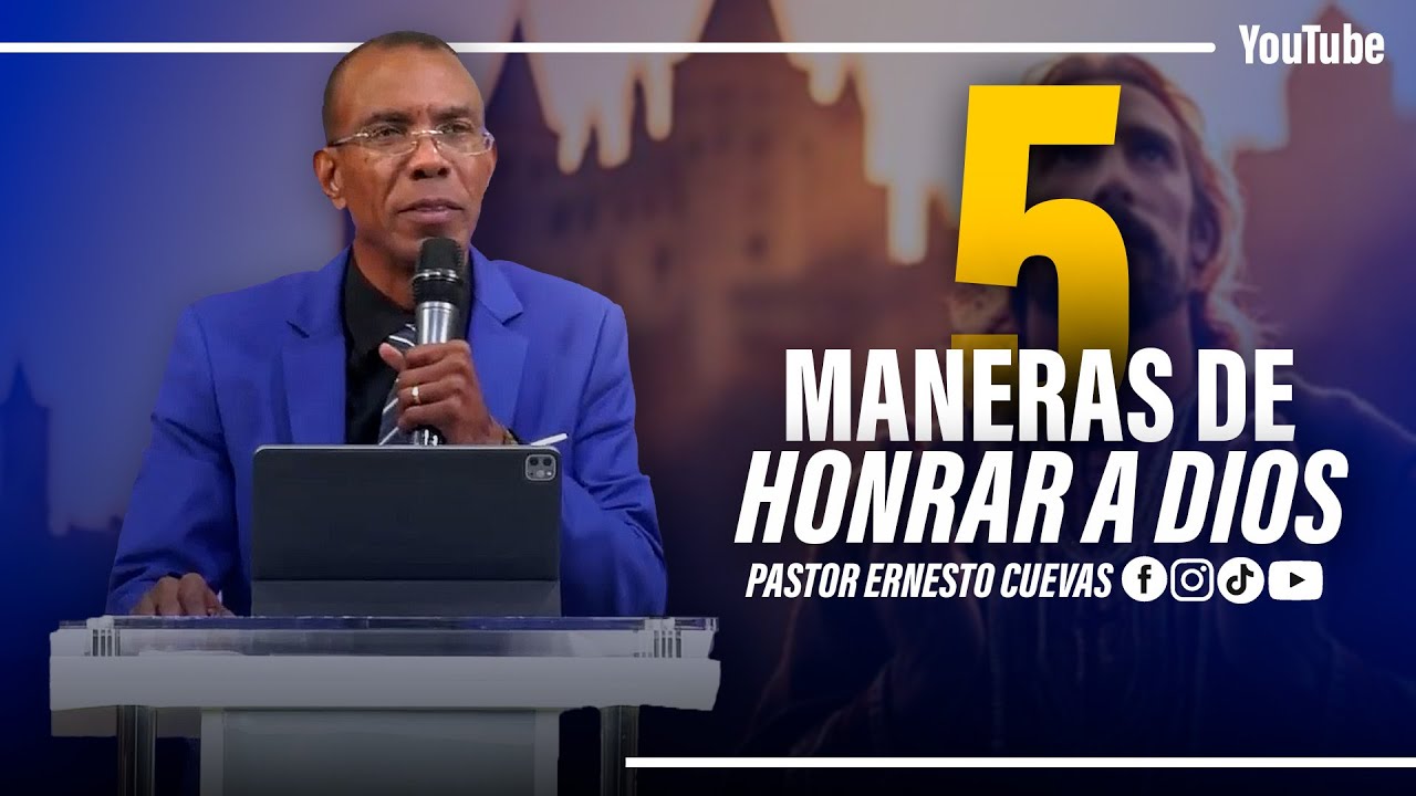 5 MANERAS DE HONRAR A DIOS | PASTOR ERNESTO CUEVAS
