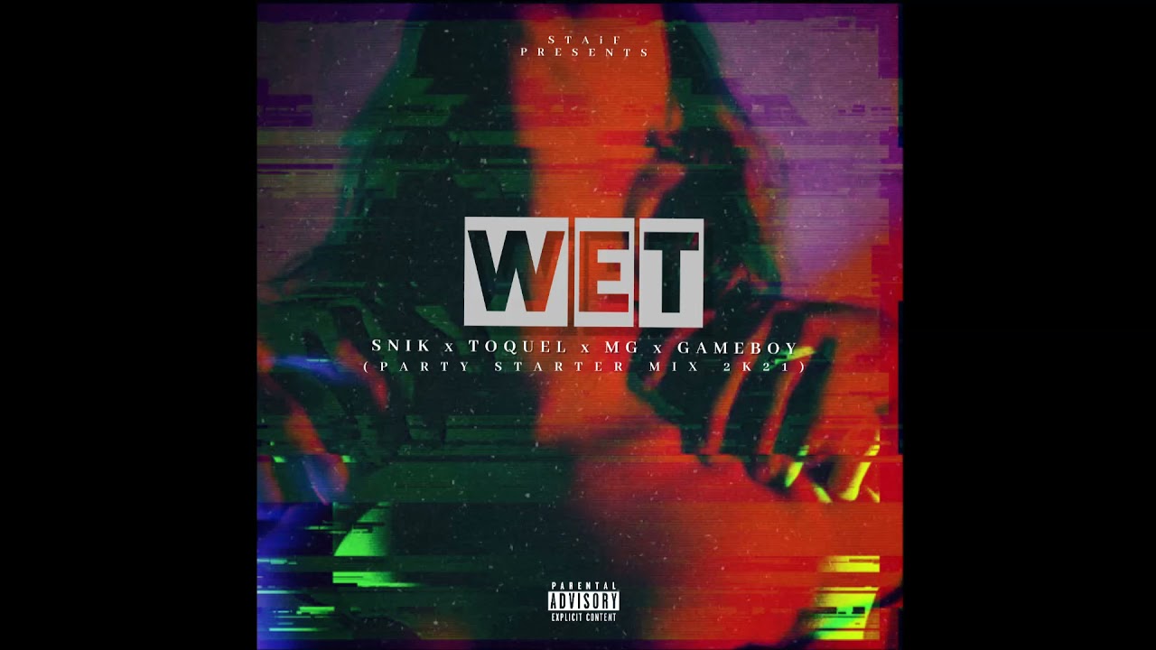 SNIK x TOQUEL x MG x GAMEBOY - WET (STAiF Party Starter Mix 2k21)