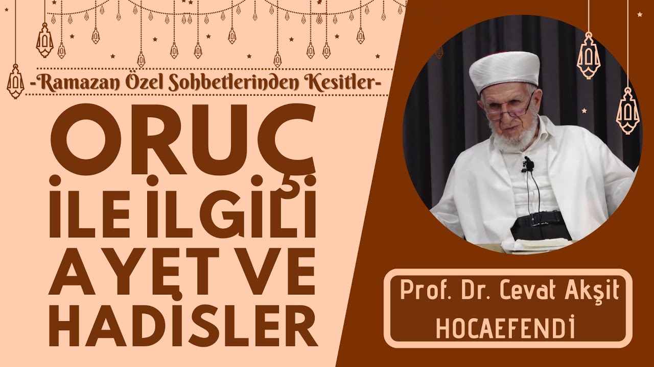 Oruçla İlgili Ayet Ve Hadisler - Prof. Dr. Cevat Akşit Hocaefendi