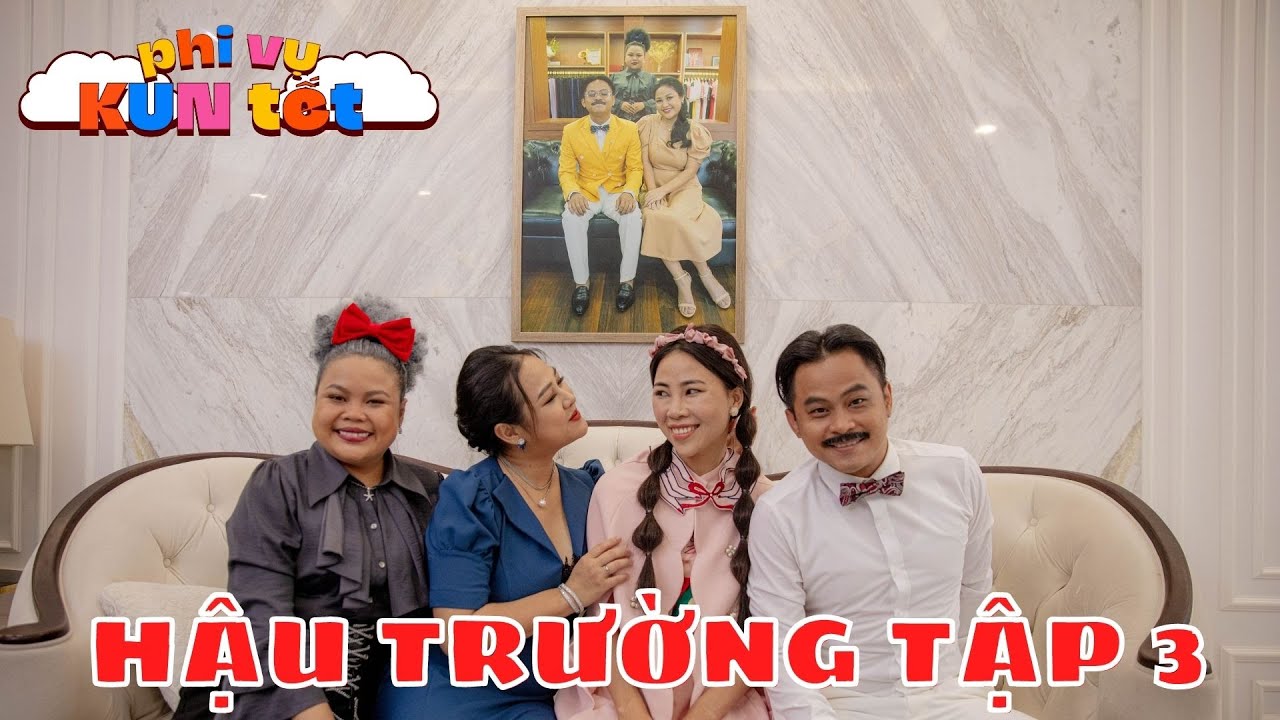Hậu trường tập 3 | PHI VỤ KUN TẾT