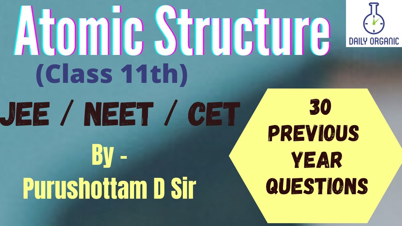 Atomic Structure - 30 Previous Year Questions | IIT-JEE, NEET, CET, KVPY | By- Purushottam D Sir