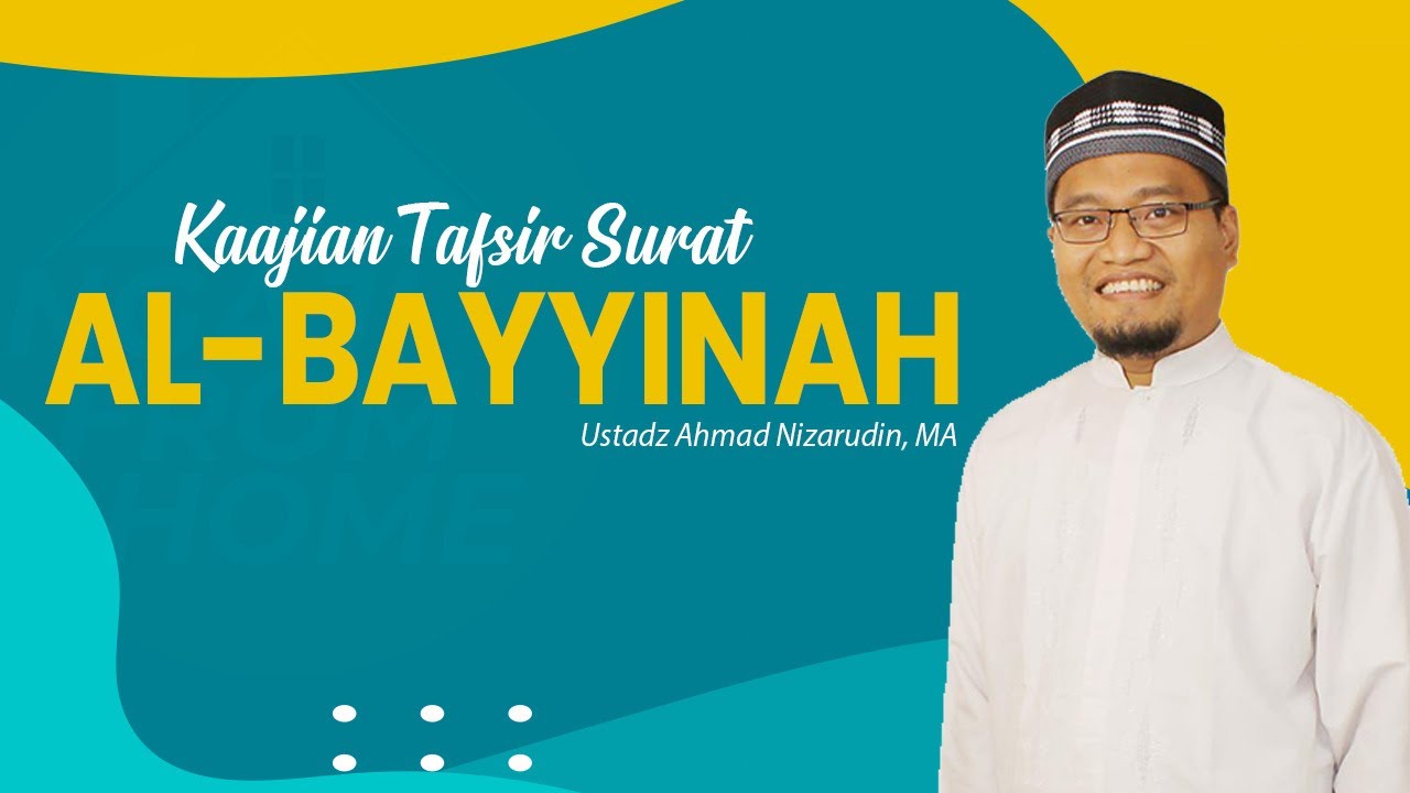 Kajian Tafsir : Surat Al-Bayyinah | Ustad Ahmad Nizarudin, MA