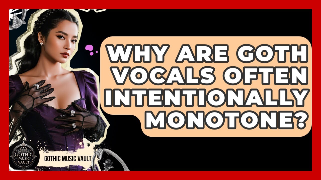 Why Are Goth Vocals Often Intentionally Monotone? - Goth Music Vault