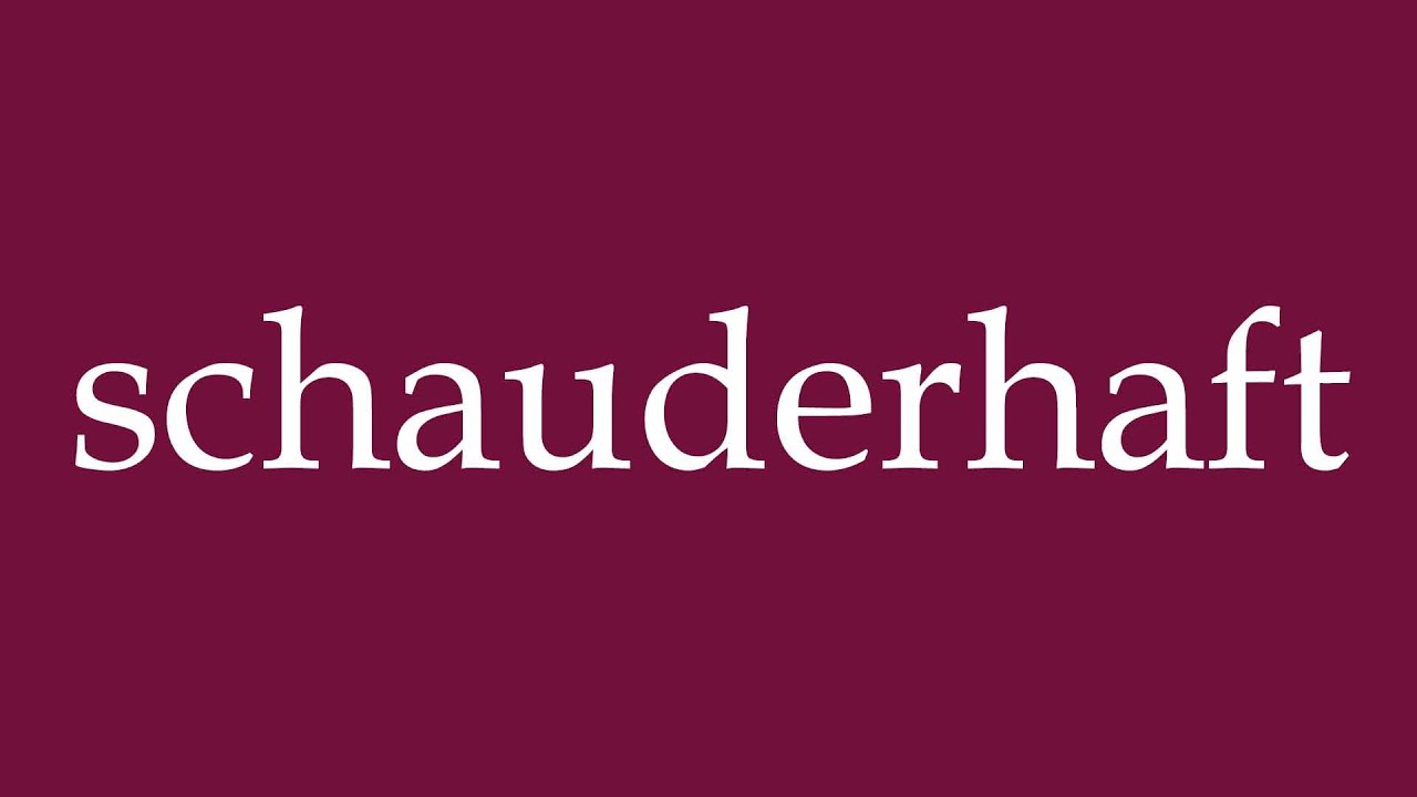 How to Pronounce ''schauderhaft'' (horrifying) Correctly in German