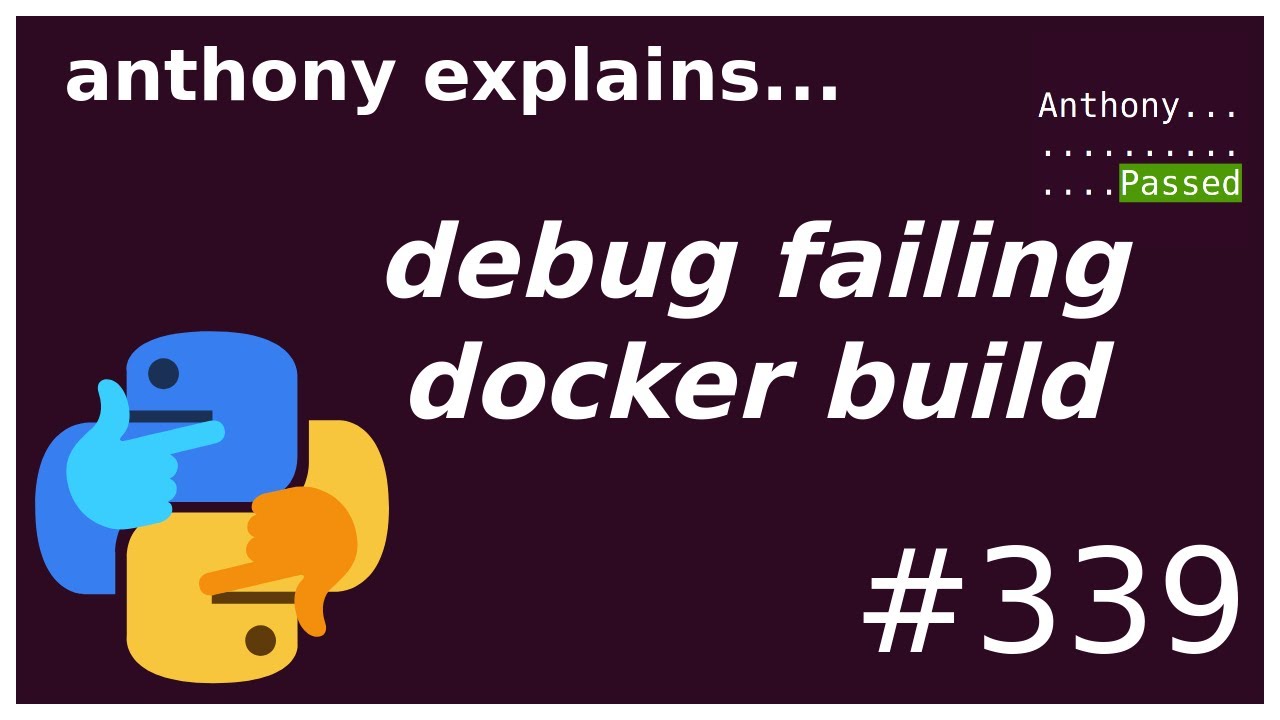 debugging a failed docker build (intermediate) anthony explains #339
