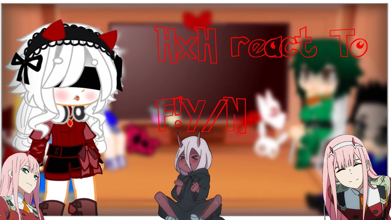 /\ HxH react to F!Y/N /\