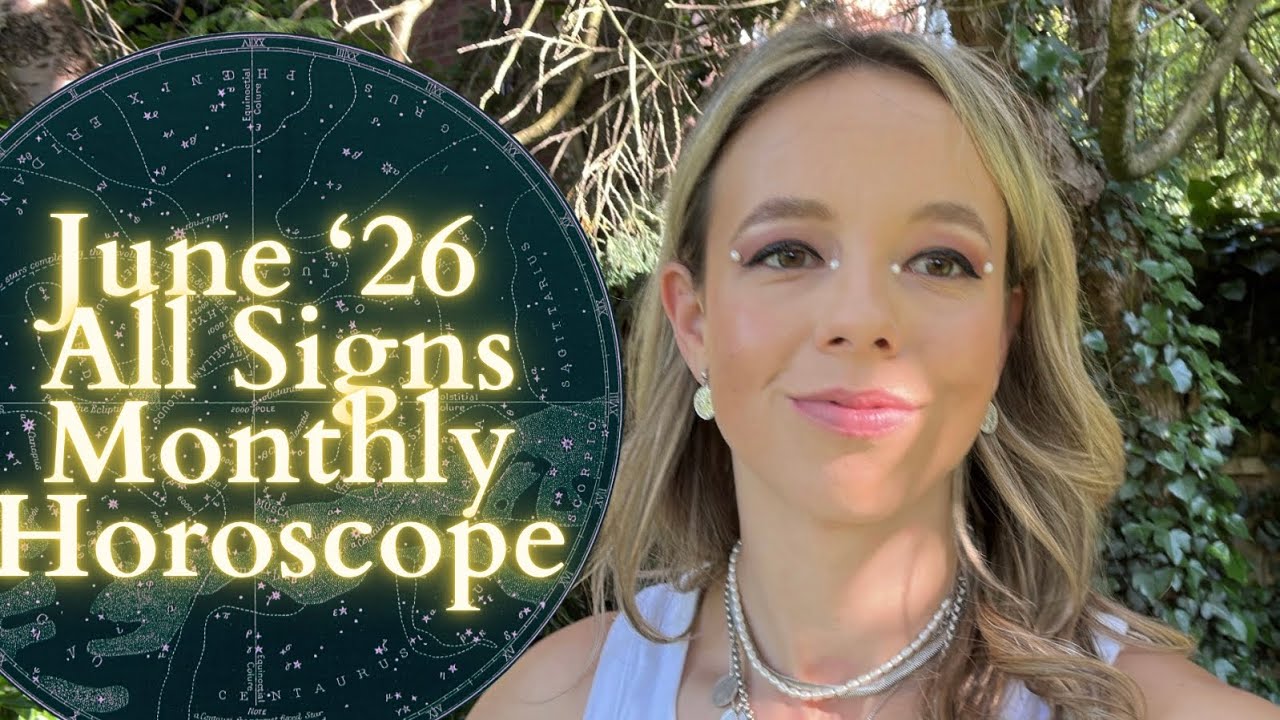 JUNE '26 MONTHLY HOROSCOPE All Signs: Double the Blessings, Double the Drama