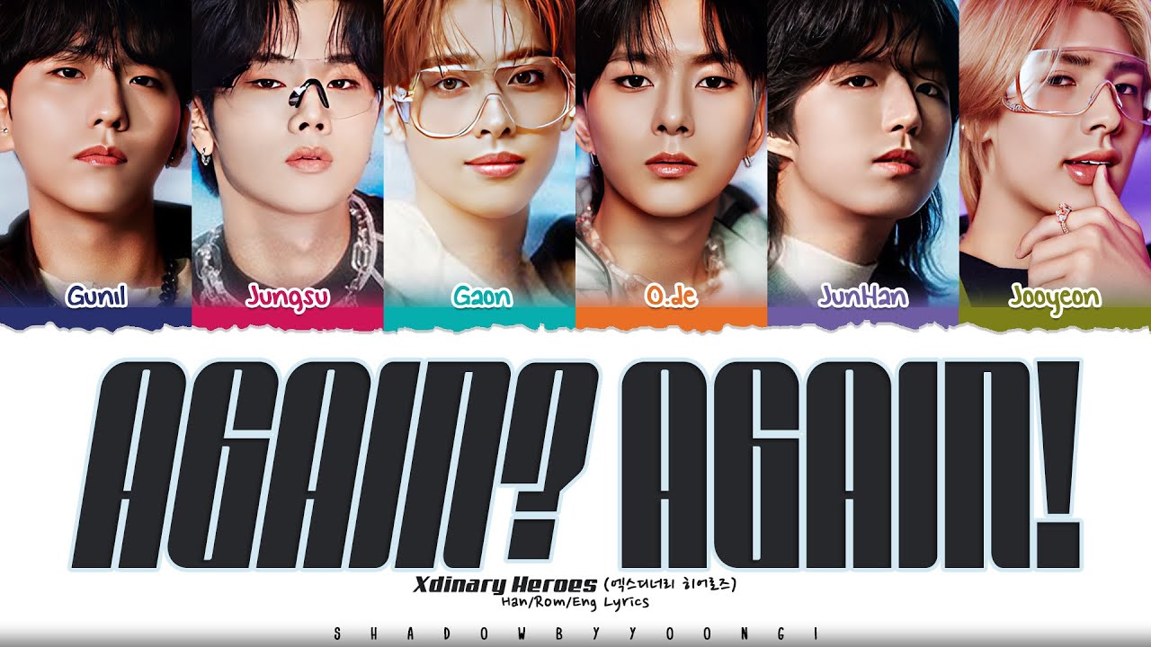 Xdinary Heroes 'AGAIN? AGAIN!' Lyrics [Color Coded Han_Rom_Eng] | ShadowByYoongi