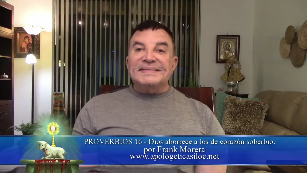 PROVERBIOS 16 - Dios aborrece a los de corazón soberbio - por Frank Morera