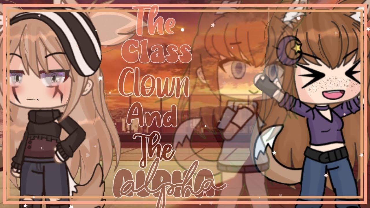 |~The Sick Class Clown And The Alpha~|ORIGINAL|Lesbian Glmm|Sad?|