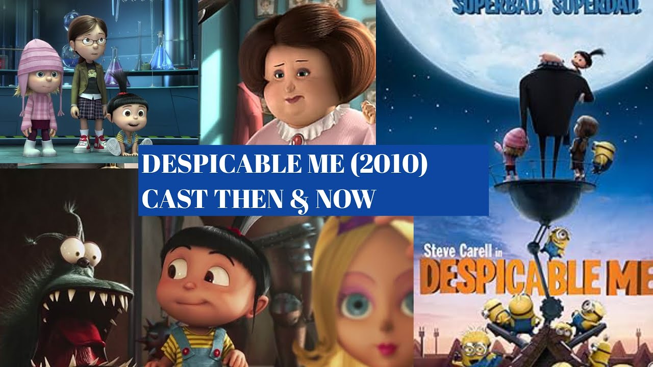 DESPICABLE ME 2010 CAST THEN & NOW