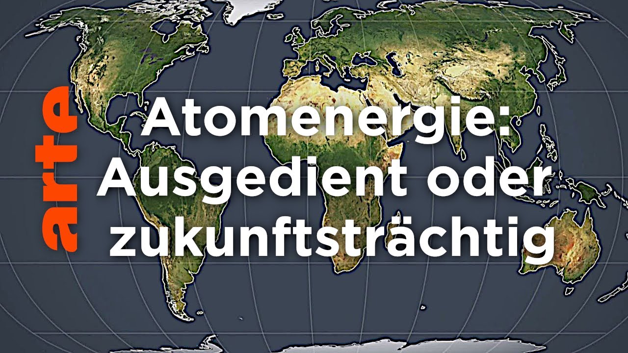 Atomenergie: Ausgedient oder zukunftstr&auml;chtig | Mit offenen Karten | ARTE