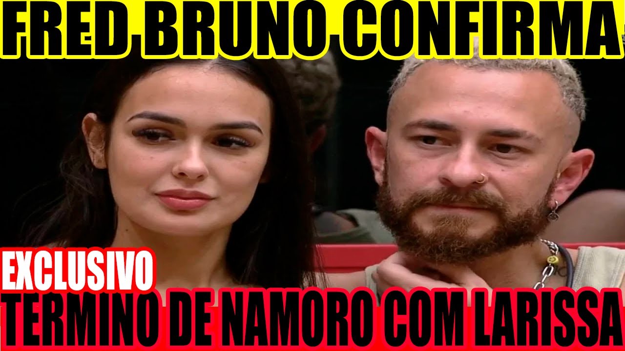 FRED BRUNO CONFIRMA FIM DE SEU NAMORO COM LARISSA SANTOS APÓS O BBB