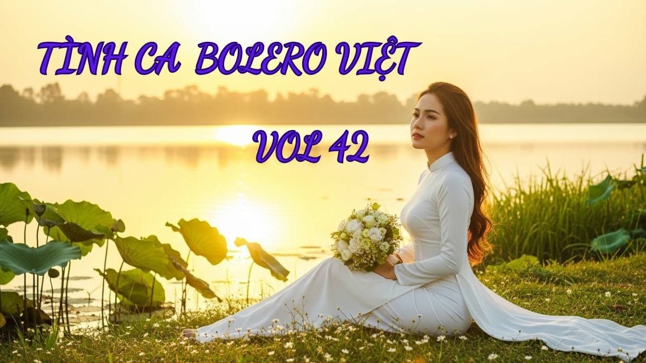 Tình Ca Bolero Việt Vol 42 – Tiễn Em Xa, Xin Làm Người Xa Lạ – Bolero 2026