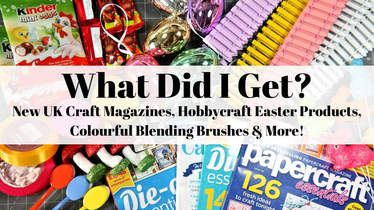 What Did I Get? New UK Craft Magazines, Hobbycraft Easter Products, Blending Brushes & More!