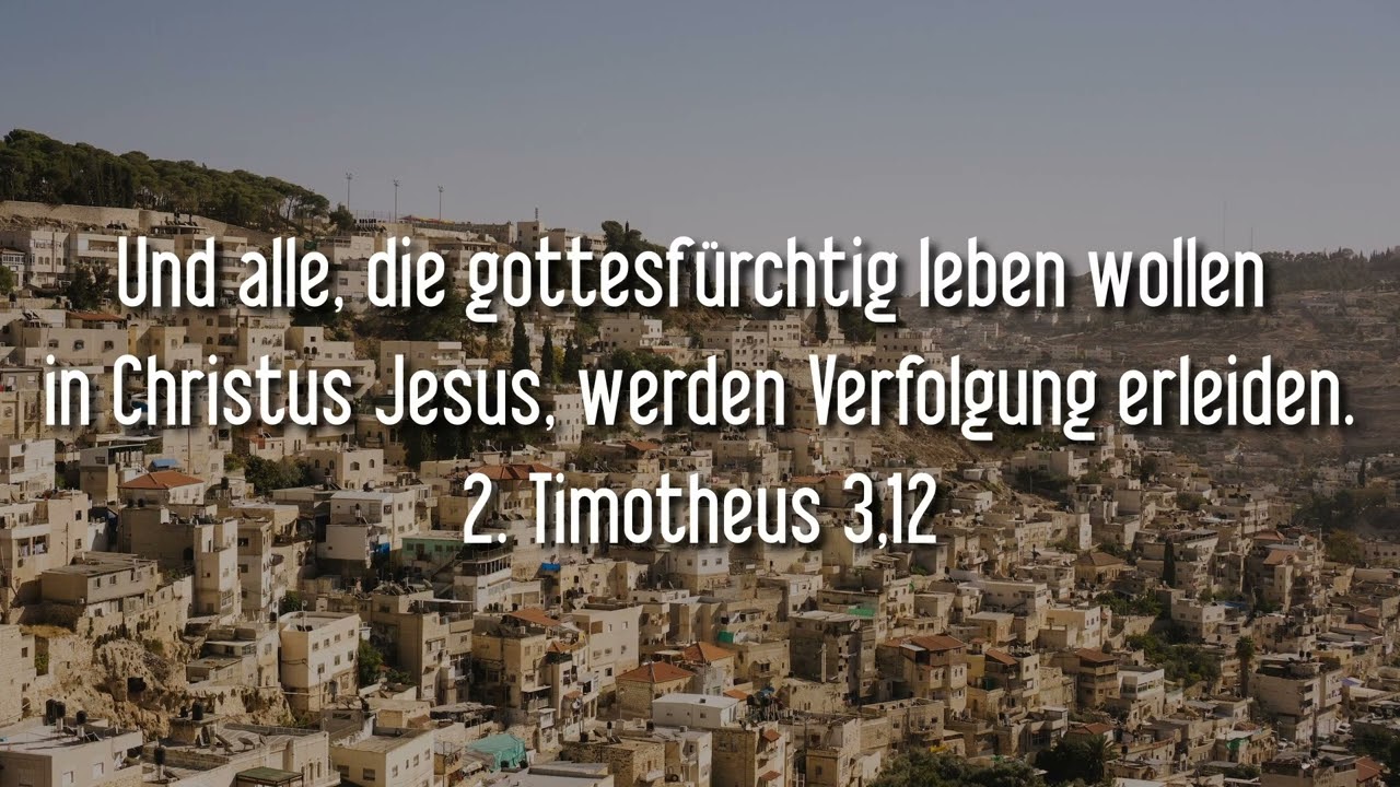 2. Timotheus 3,12 Und alle, die gottesfürchtig leben wollen in Christus Jesus, werden Verfolgung erl