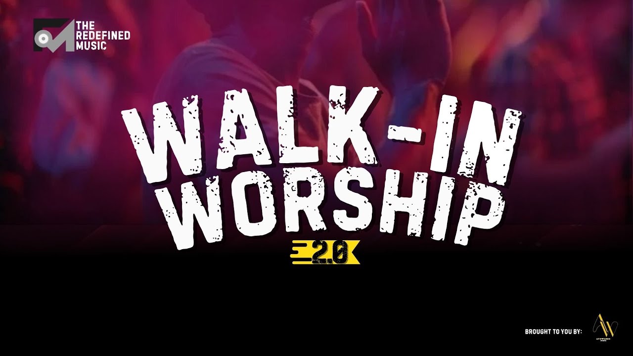 WALK IN WORSHIP 2.0 || THE REDEFINED MUSIC