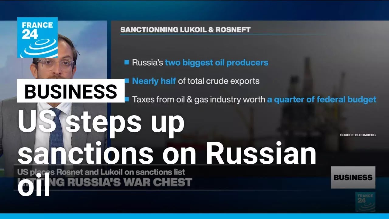 US takes aim at Russia's war chest with sanctions on Rosneft and Lukoil &bull; FRANCE 24 English