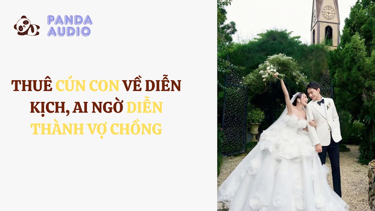 Thuê Cún Con Về Diễn Kịch, Ai Ngờ Diễn Thành Vợ Chồng