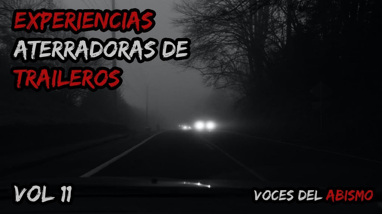 Experiencias Aterradoras de Traileros vol. 11 | Voces del Abismo