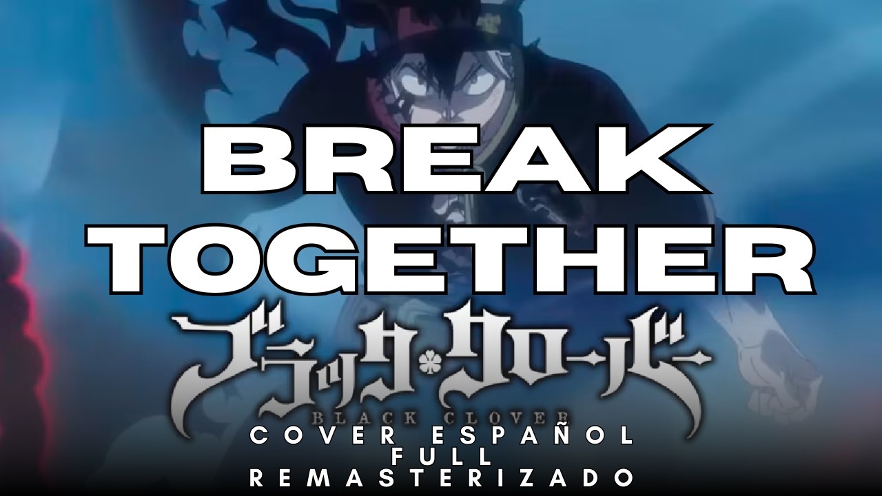 Black Clover Movie: Mahou Tei no Ken Insert Song | Break Together - Cover Español 『REMASTERIZADO』