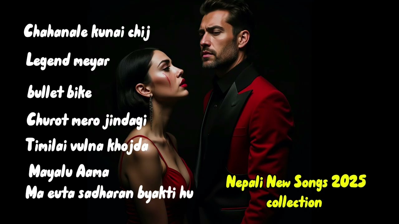 Nepali new songs collection - 2025 best songs