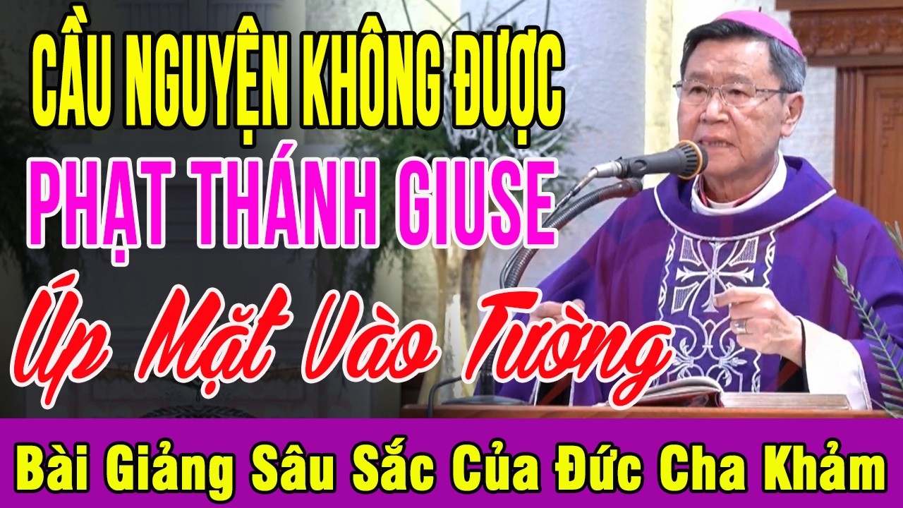 CẦU NGUYỆN KHÔNG ĐƯỢC PHẠT THÁNH GIUSE ÚP MẶT VÀO TƯỜNG - Tĩnh Tâm Mùa Chay 2026 Của Đức Cha Khảm