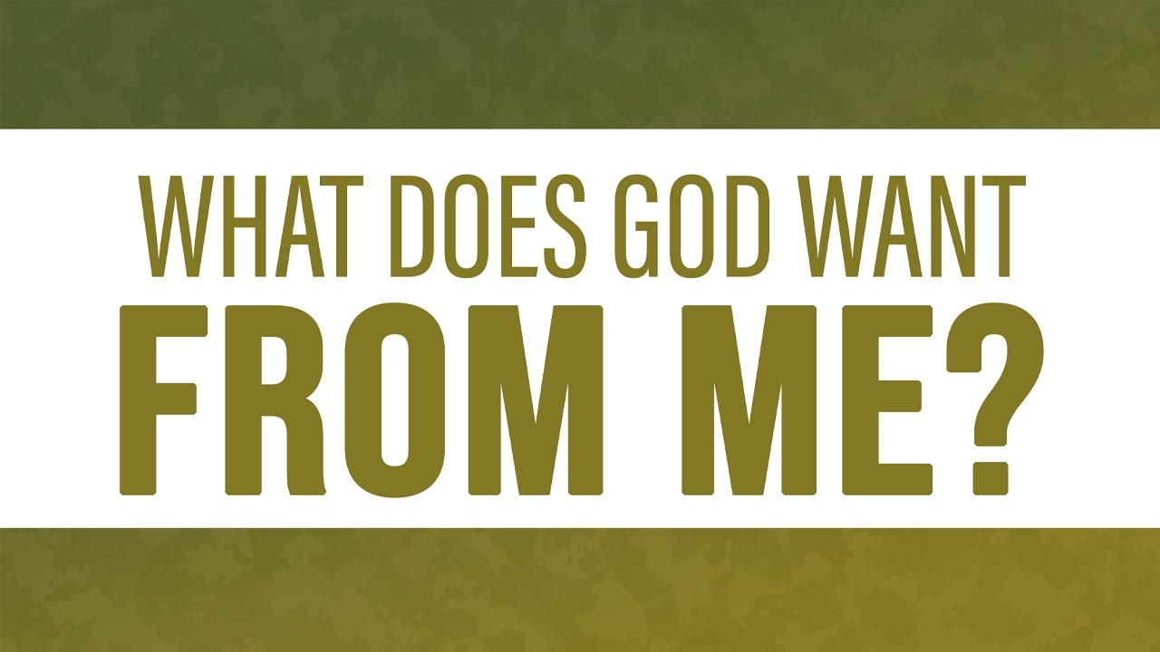 Shabbat Sermon - What does God Want From Me? 