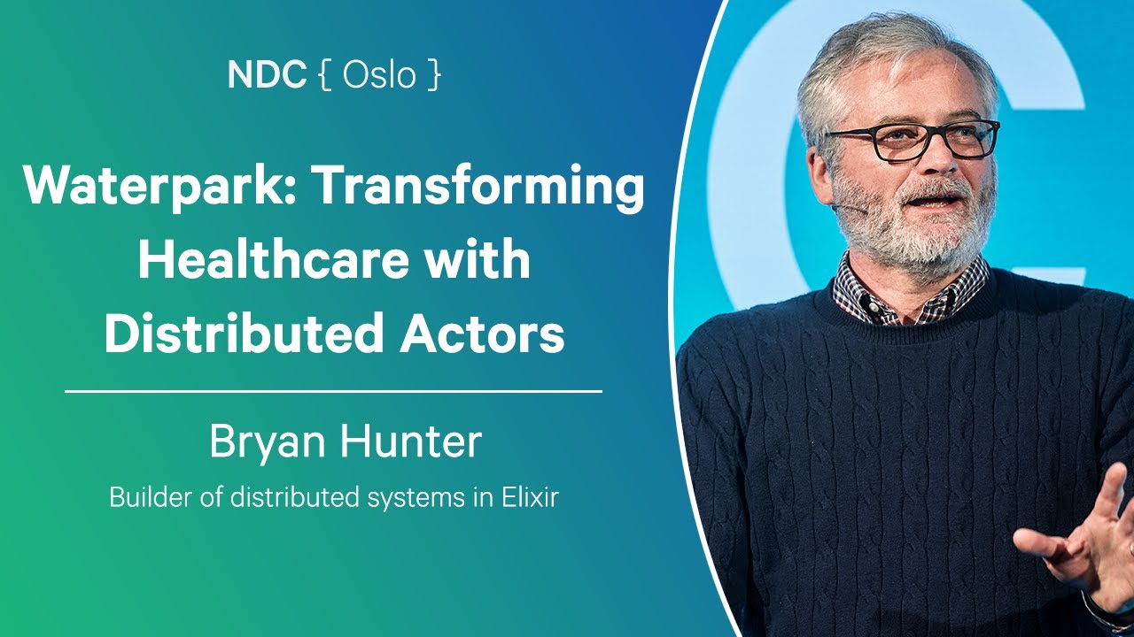 Waterpark: Transforming Healthcare with Distributed Actors - Bryan Hunter - NDC Oslo 2025
