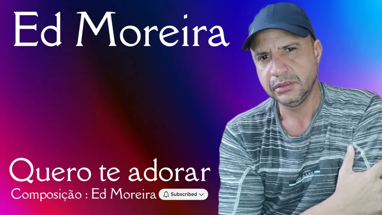 Cantor Ed Moreira : Quero te adorar - Composição Ed Moreira .