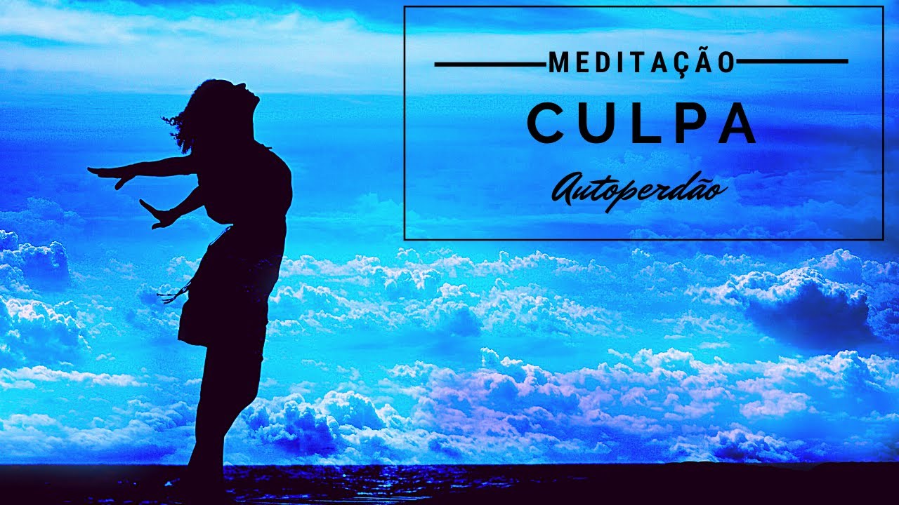 Medita&ccedil;&atilde;o para se livrar da culpa Autoperd&atilde;o e Arrependimento  (Guiada + 396hz)