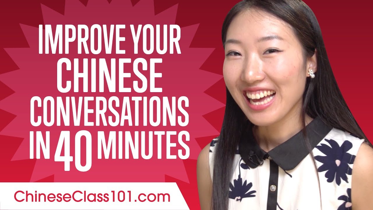 Learn Chinese in 40 Minutes - Improve your Chinese Conversation Skills