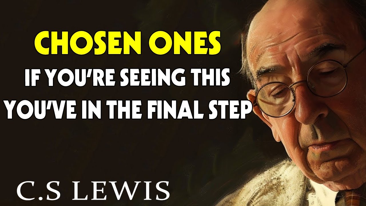 STOP WORRYING! CHOSEN ONES,If You’re Seeing This, It Means You’ve Reached the FINAL STEP |C.S. Lewis