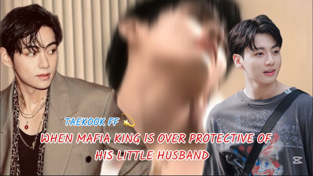 When mafia king is overprotective for his little husband | Taekook Oneshot ff | toptae bottomjk