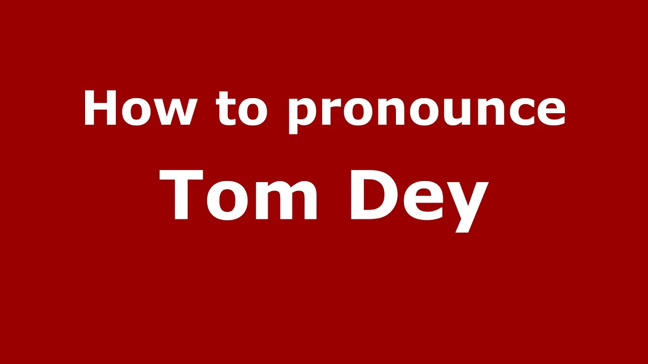 How to pronounce Tom Dey (American English/US) - PronounceNames.com