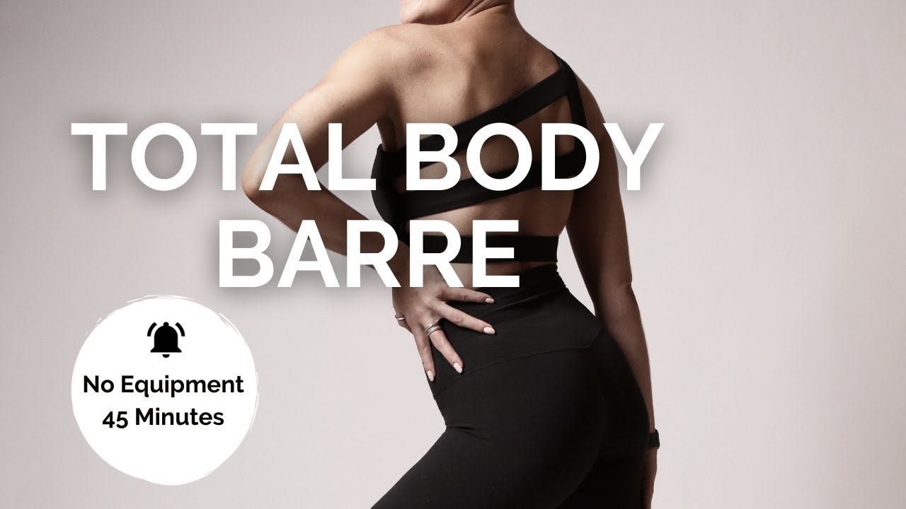 TOTAL BODY BARRE WORKOUT Bodyweight Only| Home Workout NO EQUIPMENT  | 45 Minutes| Your Barre Studio