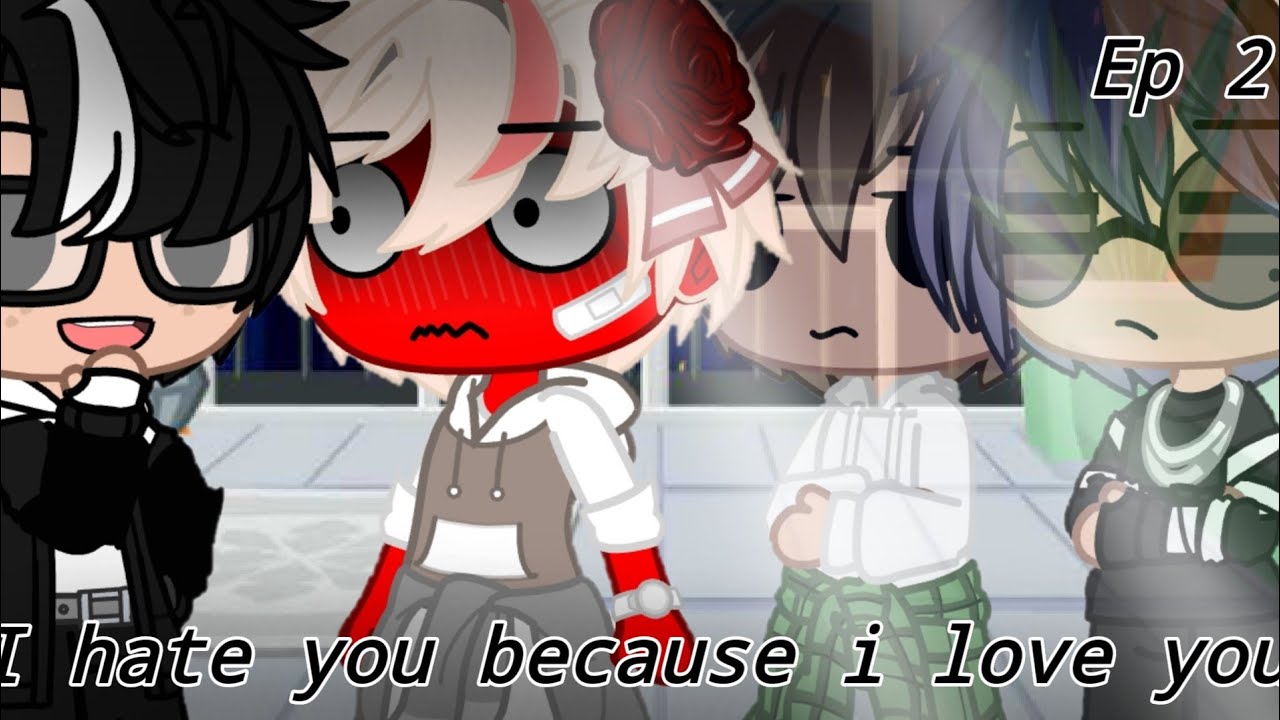《I hate you because i love you》♡a gay gacha club series♡ {episode 2}