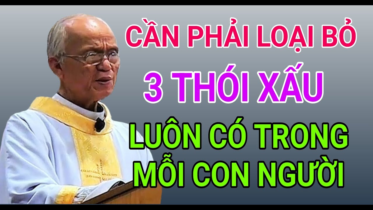 3 THÓI XẤU CẦN LOẠI BỎ ĐỂ TRỞ NÊN CON NGƯỜI TỐT | CHA PHẠM QUANG HỒNG THUYẾT GIẢNG