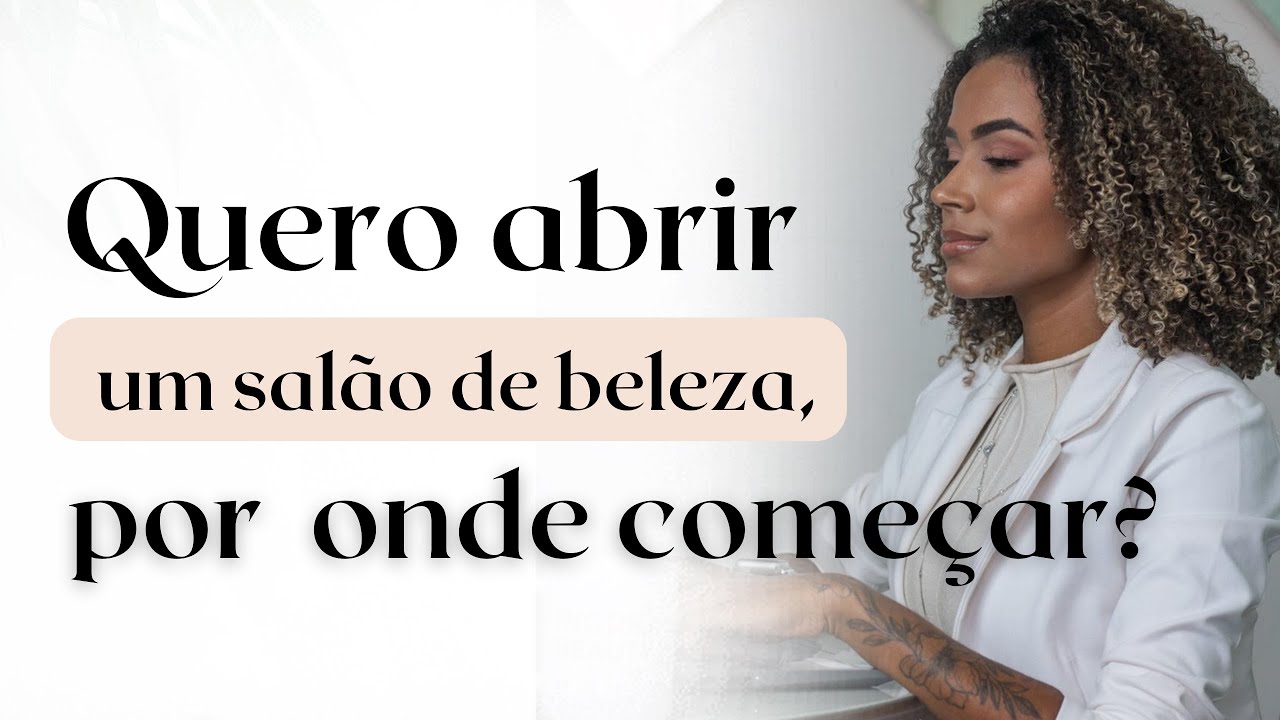COMO ABRIR UM SALÃO DE BELEZA? (se você ainda tem MEDO, assista esse vídeo)