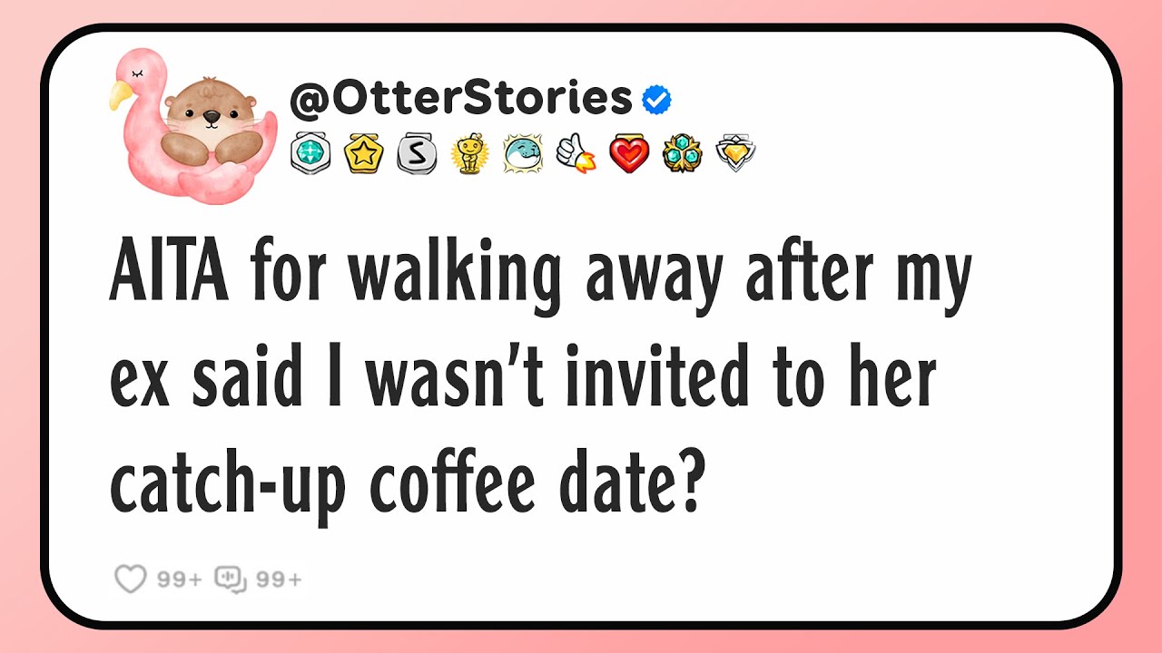AITA for walking away after my ex said I wasn’t invited to her catch-up coffee date?