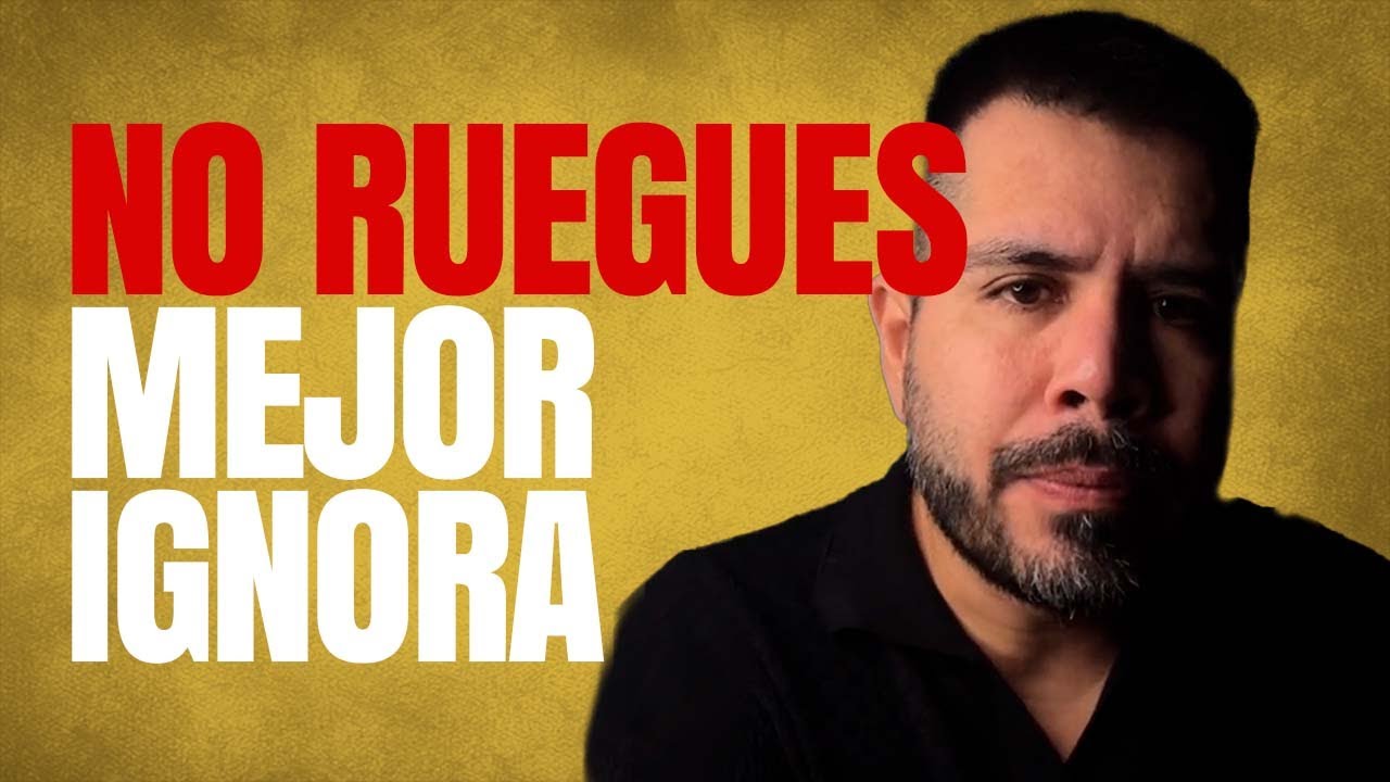 NO RUEGUES, MEJOR IGNORA