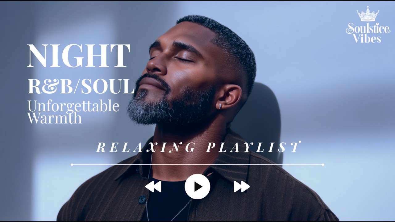 [Relax R&B]  Soulful Night R&B Playlist for Unforgettable Warmth 🌙🎧