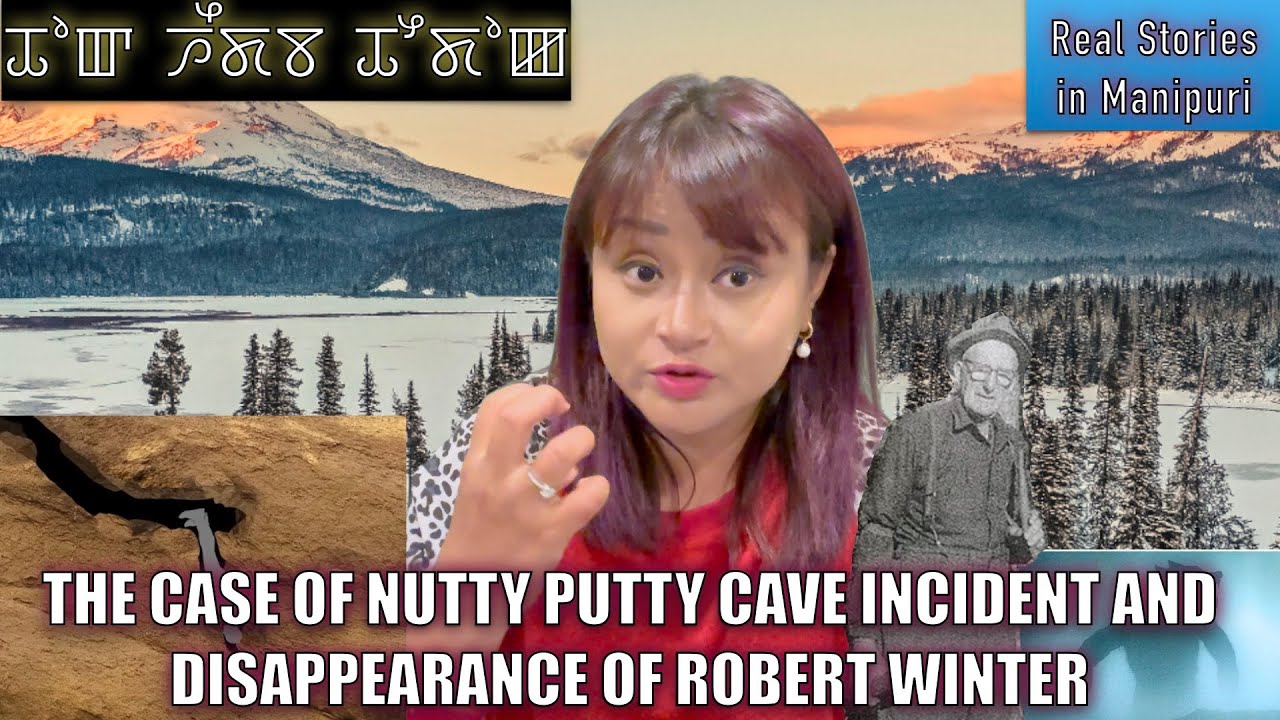 118- The case of Nutty Putty Cave incident and Disapperance of Robert Winter. Yam angangakpa thoudok