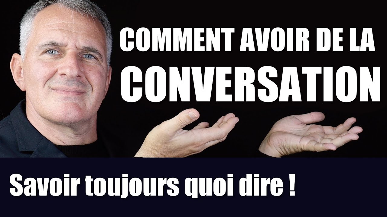 Comment avoir de la conversation (toujours savoir quoi dire)