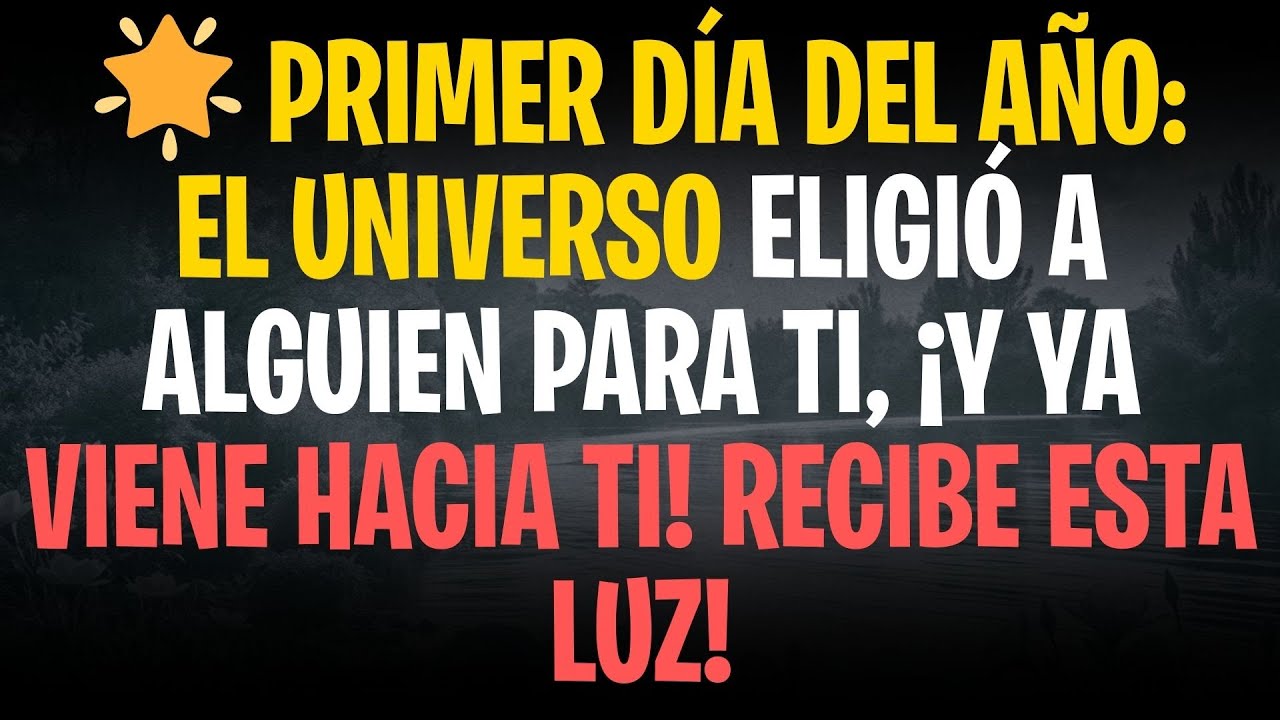 🌟 PRIMER DÍA DEL AÑO: El universo eligió a alguien para ti, ¡y ya viene hacia ti! RECIBE ESTA LUZ!